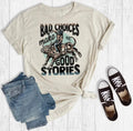 Bad Choices make Good Stories T-shirt